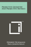 Projective Geometry And Projective Metrics