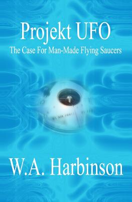 Projekt Ufo: The Case For Man-Made Flying Saucers - Harbinson, W a