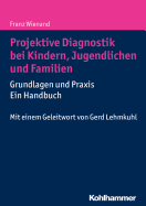 Projektive Diagnostik Bei Kindern, Jugendlichen Und Familien: Grundlagen Und Praxis - Ein Handbuch