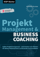 Projektmanagement & Business Coaching: Agiles Projektmanagement - zielorientiert und effizient mit aktiver Krpersprache & umfassender Kommunikation