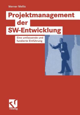 Projektmanagement Der SW-Entwicklung: Eine Umfassende Und Fundierte Einfuhrung - Mellis, Werner