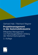 Projektmanagement in Der Automobilindustrie: Effizientes Management Von Fahrzeugprojekten Entlang Der Wertsch Pfungskette - Hab, Gerhard, and Wagner, Reinhard