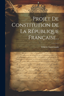 Projet de Constitution de la R?publique Fran?aise...