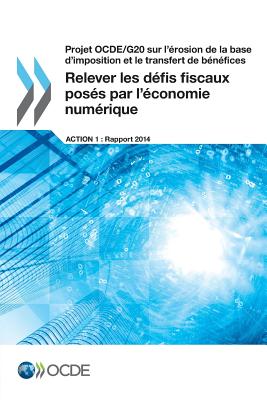 Projet OCDE/G20 sur l'rosion de la base d'imposition et le transfert de bnfices Relever les dfis fiscaux poss par l'conomie numrique - Oecd