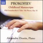 Prokofiev: Childhood Manuscripts; Old Grandmother's Tales; Six Pieces, Op. 52