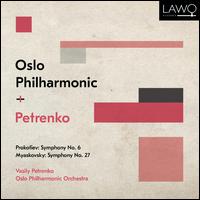 Prokofiev: Symphony No. 6; Myaskovsky: Symphony No. 27 - Oslo Philharmonic Orchestra; Vasily Petrenko (conductor)