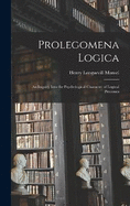 Prolegomena Logica: An Inquiry Into the Psychological Character of Logical Processes