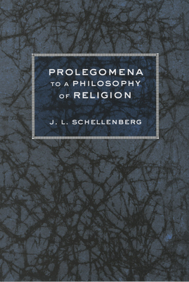 Prolegomena to a Philosophy of Religion - Schellenberg, J L