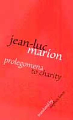 Prolegomena to Charity - Marion, Jean-Luc, and Lewis, Stephen E (Translated by)
