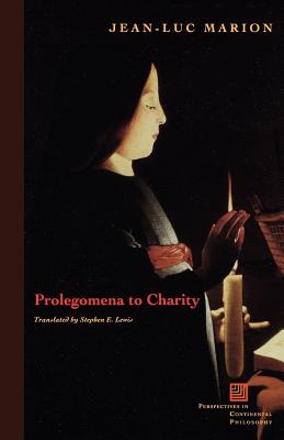Prolegomena to Charity - Marion, Jean-Luc, and Lewis, Stephen E (Translated by)