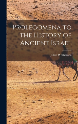 Prolegomena to the History of Ancient Israel - Wellhausen, Julius