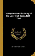 Prolegomena to the Study of the Later Irish Bards, 1200-1500