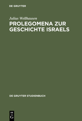 Prolegomena Zur Geschichte Israels: Mit Einem Stellenregister - Wellhausen, Julius