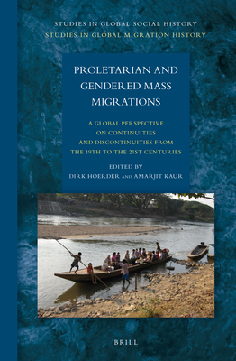 Proletarian and Gendered Mass Migrations: A Global Perspective on Continuities and Discontinuities from the 19th to the 21st Centuries - Hoerder, Dirk (Volume editor), and Kaur, Amarjit (Volume editor)