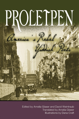 Proletpen: Americaas Rebel Yiddish Poets - Glaser, Amelia (Editor), and Weintraub, David (Editor), and Salant, Yankl (Editor)