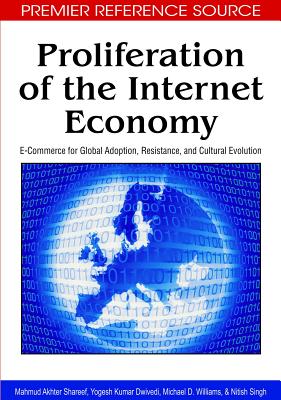 Proliferation of the Internet Economy: E-Commerce for Global Adoption, Resistance, and Cultural Evolution - Shareef, Mahmud Akhter, and Dwivedi, Yogesh K, and Williams, Michael D, Dr.