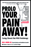 Prolo Your Pain Away!: Curing Chronic Pain with Prolotherapy - Hauser, Ross A, M.D., and Pottinger, Kurt, and Hauser, Marion A