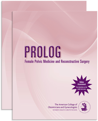 Prolog: Female Pelvic Medicine and Reconstructive Surgery (Assessment & Critique) - American College of Obstetricians and Gynecologists