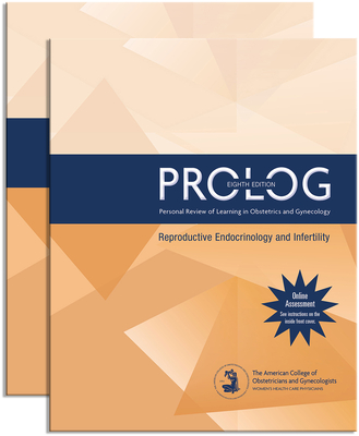 Prolog: Reproductive Endocrinology & Infertility (Assessment & Critique) - American College of Obstetricians and Gynecologists