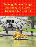 Prolong Human Being's Existence with Gao's Equation E = 7B2^44