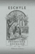 Prom?th?e Enchain?: Publi? En S?rie: Les Auteurs Grecs Expliqu?s D'Apr?s Une M?thode Nouvelle Par Deux Traductions Fran?aises (French Edition) - Eschyle