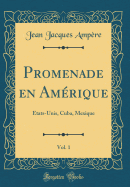 Promenade En Amerique, Vol. 1: Etats-Unis, Cuba, Mexique (Classic Reprint)