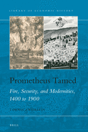 Prometheus Tamed: Fire, Security, and Modernities, 1400 to 1900