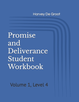 Promise and Deliverance Student Workbook: Volume 1, Level 4 - De Groot, Norlan (Editor), and De Groot, Harvey