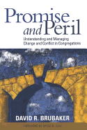 Promise and Peril: Understanding and Managing Change and Conflict in Congregations