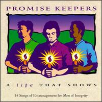 Promise Keepers: A Life That Shows - Promise Keepers