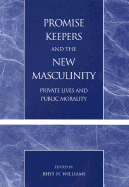 Promise Keepers and the New Masculinity: Private Lives and Public Morality