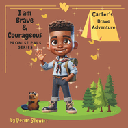 Promise Pals Series: I am Brave and Courageous: Carter's Brave Adventure