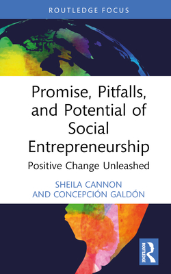 Promise, Pitfalls, and Potential of Social Entrepreneurship: Positive Change Unleashed - Cannon, Sheila, and Galdn, Concepcin