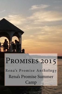 Promises 2015: Rena's Promise Antholgoy - Macadam, Heather Dune (Foreword by), and Troisi, Dayna (Editor), and Summer Camp, Rena's Promise Creative Wr