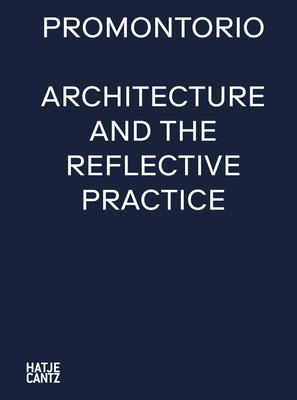 Promontorio: Architecture and the Reflective Practice - Rupnik, Ivan (Editor), and Cera, Nuno (Text by), and Frampton, Kenneth (Text by)