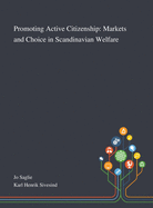 Promoting Active Citizenship: Markets and Choice in Scandinavian Welfare