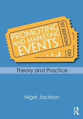 Promoting and Marketing Events: Theory and Practice - Jackson, Nigel