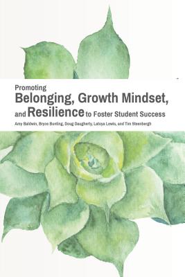 Promoting Belonging, Growth Mindset, and Resilience to Foster Student Success - Baldwin, Amy, and Bunting, Bryce D, and Daugherty, Doug