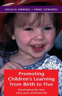 Promoting Children's Learning from Birth to Five - Anning, Angela, Professor, and Edwards, Anne