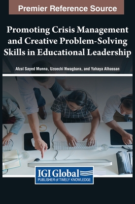 Promoting Crisis Management and Creative Problem-Solving Skills in Educational Leadership - Munna, Afzal Sayed (Editor), and Nwagbara, Uzoechi (Editor), and Alhassan, Yahaya (Editor)