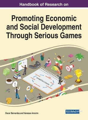 Promoting Economic and Social Development Through Serious Games - Bernardes, Oscar (Editor), and Amorim, Vanessa (Editor)