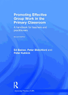 Promoting Effective Group Work in the Primary Classroom: A handbook for teachers and practitioners