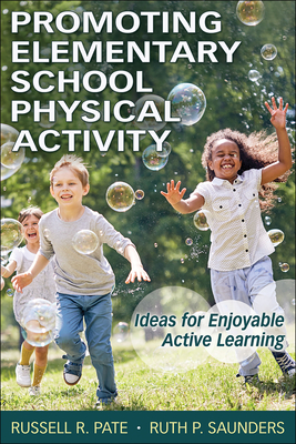 Promoting Elementary School Physical Activity: Ideas for Enjoyable Active Learning - Pate, Russell R, and Saunders, Ruth P