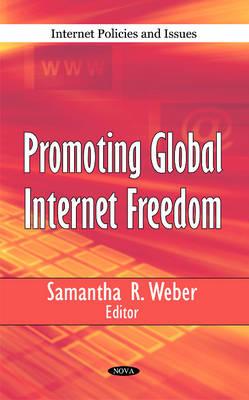 Promoting Global Internet Freedom - Weber, Samantha R (Editor)