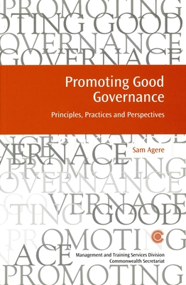 Promoting Good Governance: Principles, Practices and Perspectives - Agere, Sam