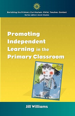 Promoting Independent Learning in the Primary Classroom - Williams, Jill