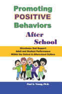 Promoting Positive Behaviors After School: Structures That Support Adult and Student Performance Within the School/Afterschool Culture