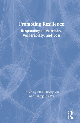 Promoting Resilience: Responding to Adversity, Vulnerability, and Loss - Thompson, Neil (Editor), and Cox, Gerry R. (Editor)