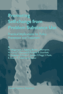 Promoting Self-Change from Problem Substance Use: Practical Implications for Policy, Prevention and Treatment