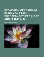 Promotion of Learning in India by Early European Setlers (Up to about 1800 A. D.)